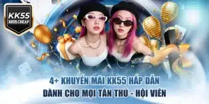 4+ Khuyến Mãi KK55 Hấp Dẫn, Dành Cho Mọi Tân Thủ - Hội Viên